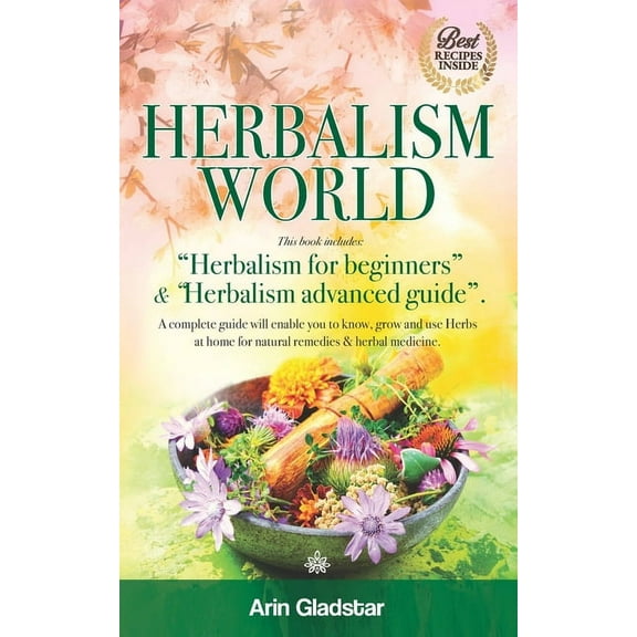 Herbalism Herbalism World: This book includes: "Herbalism for beginners" & "Herbalism advanced guide". A c, Book 3, (Paperback)
