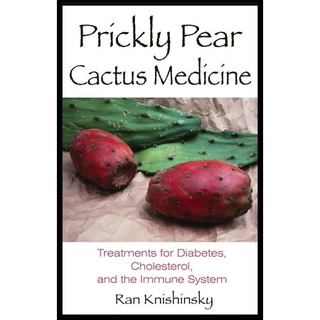 Prickly Pear Cactus Medicine : Treatments for Diabetes, Cholesterol, and the Immune (Best Ayurvedic Treatment For Diabetes)