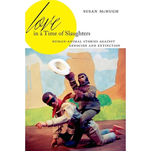 Anthroposcene Love in a Time of Slaughters: Human-Animal Stories Against Genocide and Extinction, Book 3, (Hardcover)