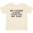 thumbnail image 3 of Inktastic My Cousin is Waaay Cooler Than My Dad Boys or Girls Baby T-Shirt, 3 of 5