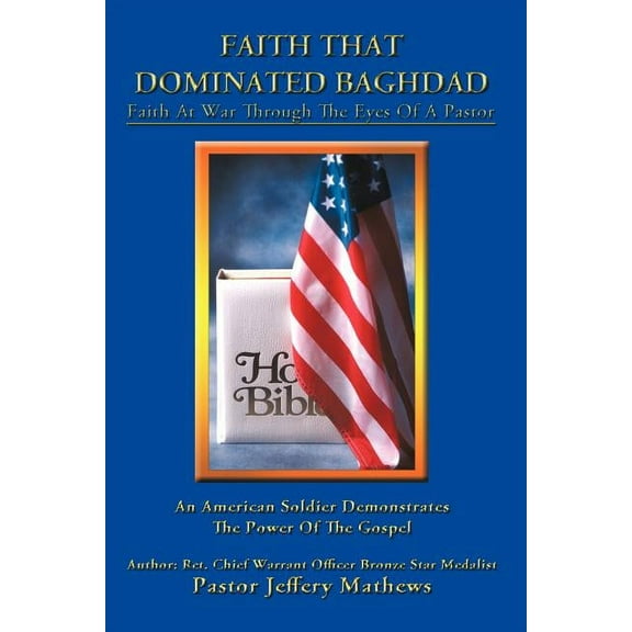 Faith That Dominated Baghdad : Faith at War Through the Eyes of a Pastor