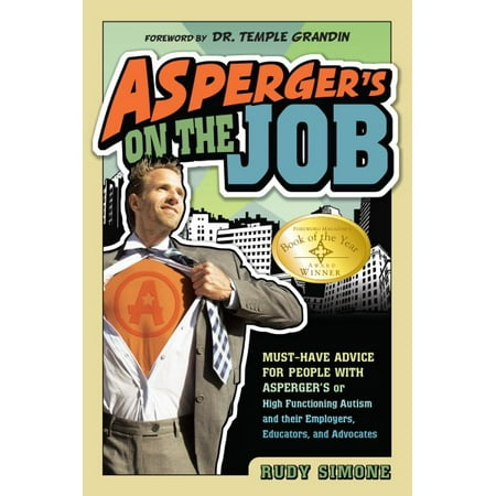 Asperger's on the Job : Must-Have Advice for People with Asperger's or High Functioning Autism, and Their Employers, Educators, and (Best Jobs For High Functioning Autistic)