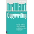 thumbnail image 1 of Pre-Owned Brilliant Copywriting: How to craft the most interesting and effective copy imaginable (Brilliant (Prentice Hall)) (Paperback) 0273727346 9780273727347, 1 of 1