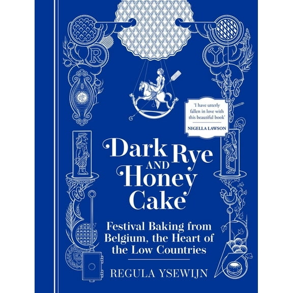 Dark Rye and Honey Cake: Festival Baking from Belgium, the Heart of the Low Countries, (Hardcover)