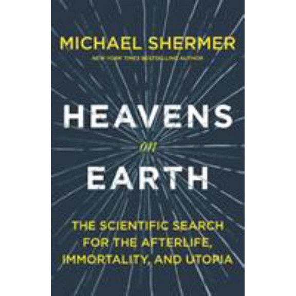 Pre-Owned Heavens on Earth: The Scientific Search for the Afterlife, Immortality, and Utopia (Hardcover) 1627798579 9781627798570