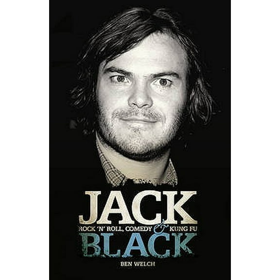 Jack Black : Rock 'n' Roll, Comedy & Kung Fu. by Ben Welch (Paperback)