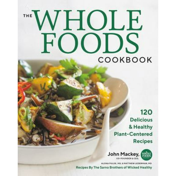 Pre-Owned The Whole Foods Cookbook: 120 Delicious and Healthy Plant-Centered Recipes (Hardcover) 1478944978 9781478944973