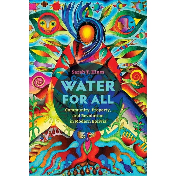Water for All: Community, Property, and Revolution in Modern Bolivia, (Paperback)