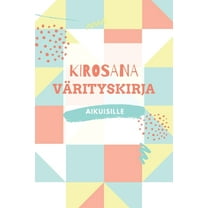 Kirosana Värityskirjat Aikuisille: Kirosana Värityskirja Aikuisille: Suomenkielinen Humoristinen Värityskirja Aikuisille (Paperback)