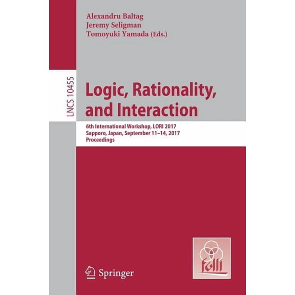 Logic, Rationality, and Interaction: 6th International Workshop, Lori 2017, Sapporo, Japan, September 11-14, 2017, Proce, (Paperback)