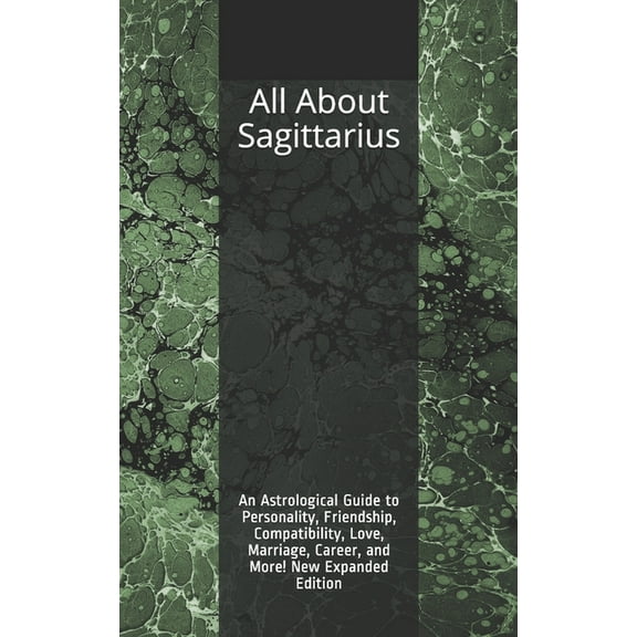 All About Sagittarius: An Astrological Guide to Personality, Friendship, Compatibility, Love, Marriage, Career, and More, (Paperback)