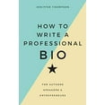 thumbnail image 1 of Comment Écrire une Bio Professionnelle: pour Auteurs, Haut-Parleurs et Entrepreneurs, 1 of 1