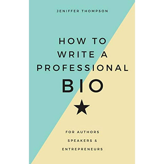 Comment Écrire une Bio Professionnelle: pour Auteurs, Haut-Parleurs et Entrepreneurs