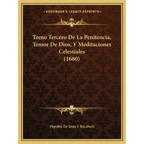 Tomo Tercero De La Penitencia, Temor De Dios, Y Meditaciones Celestiales (1680) (Paperback)