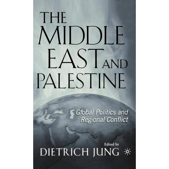 The Middle East and Palestine: Global Politics and Regional Conflict, (Hardcover)
