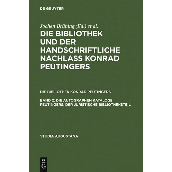 Studia Augustana Die autographen Kataloge Peutingers. Der juristische Bibliotheksteil, Book 14, (Hardcover)