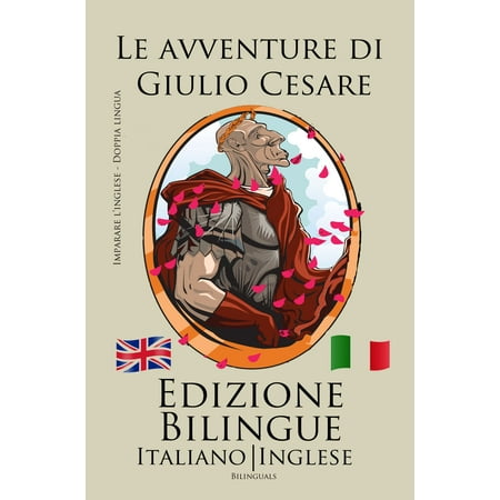 Imparare l’inglese - Edizione Bilingue (Italiano - Inglese) Le avventure di Giulio Cesare -