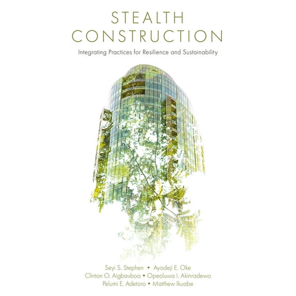 Stealth Construction: Integrating Practices for Resilience and Sustainability, (Hardcover)