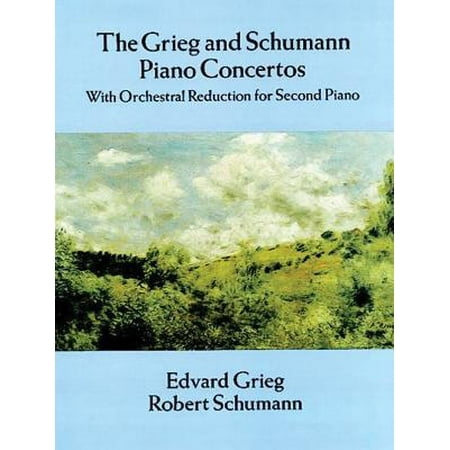 Grieg and Schumann Piano Concertos : With Orchestral Reduction for Second (Schumann Piano Concerto Best Recording)