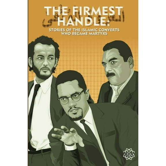 The Firmest Handle: Converts to Islam Who Became Martyrs, (Paperback)