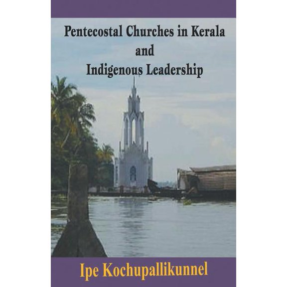 Pentecostal Churches in Kerala and Indigenous Leadership, (Paperback)