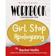 Pre-Owned Workbook Companion For Girl Stop Apologizing by Rachel Hollis: A Shame-Free Plan for (Paperback) by Bj Richards
