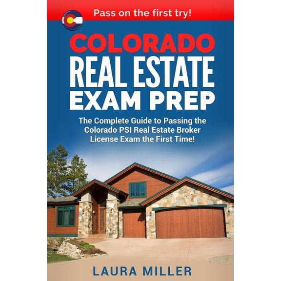 Colorado Real Estate Exam Prep: The Complete Guide to Passing the Colorado PSI Real Estate Broker License Exam the First, (Paperback)