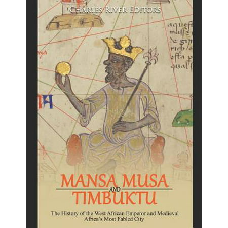 Mansa Musa and Timbuktu: The History of the West African Emperor and Medieval Africa's Most Fabled City (Best Cities In West Africa)