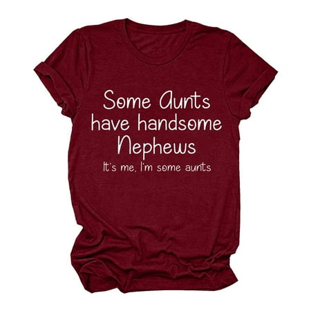 

Be Auntie Tee Some aunts have handsome nephews Funny T-Shirt for Women Teengirls