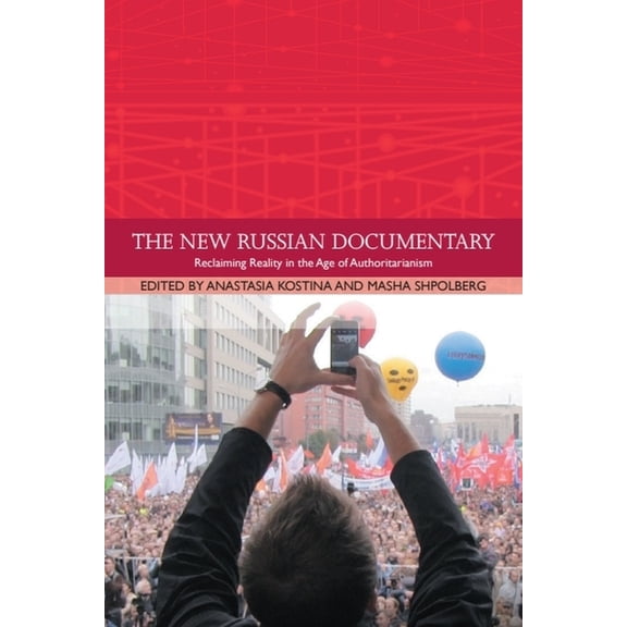Traditions in World Cinema The New Russian Documentary: Reclaiming Reality in the Age of Authoritarianism, (Paperback)