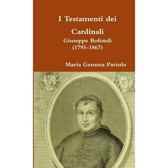 I Testamenti dei Cardinali: Giuseppe Bofondi (1795-1867), (Paperback)