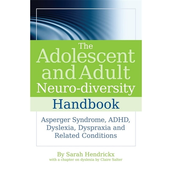 The Adolescent and Adult Neuro-Diversity Handbook: Asperger Syndrome, Adhd, Dyslexia, Dyspraxia and Related Conditions, (Paperback)