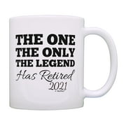 Retirement Mug The One The Only The Legend Has Retired 2021 Retirement Cup Gift Coffee Mug Tea Cup White