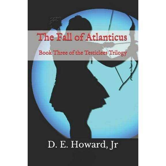 Testiclees Trilogy: The Fall of Atlanticus (Series #3) (Paperback)