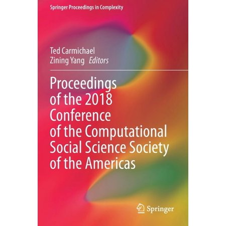 Springer Proceedings in Complexity Proceedings of the 2018 Conference of the Computational Social Science Society of the Americas (Paperback)