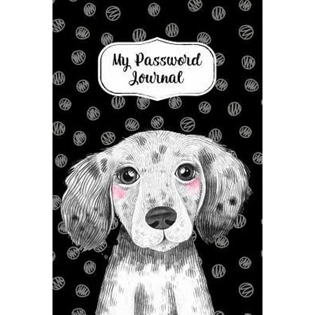My Password Journal Password Keeper Book Cute Dog Cover: Alphabetized Logbook To Store Usernames, Passwords, Home Network, Serial Numbers & Notes