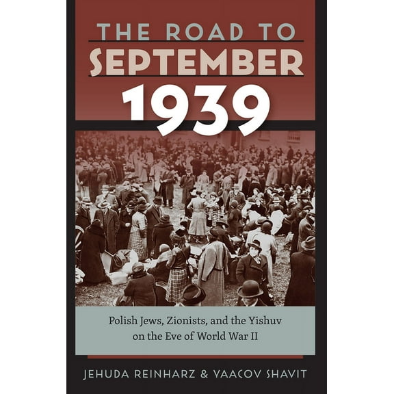 The Tauber Institute Series for the Study of European Jewry: The Road to September 1939 : Polish Jews, Zionists, and the Yishuv on the Eve of World War II (Hardcover)