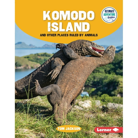 Ultimate Adventure Guides Komodo Island and Other Places Ruled by Animals, (Hardcover)