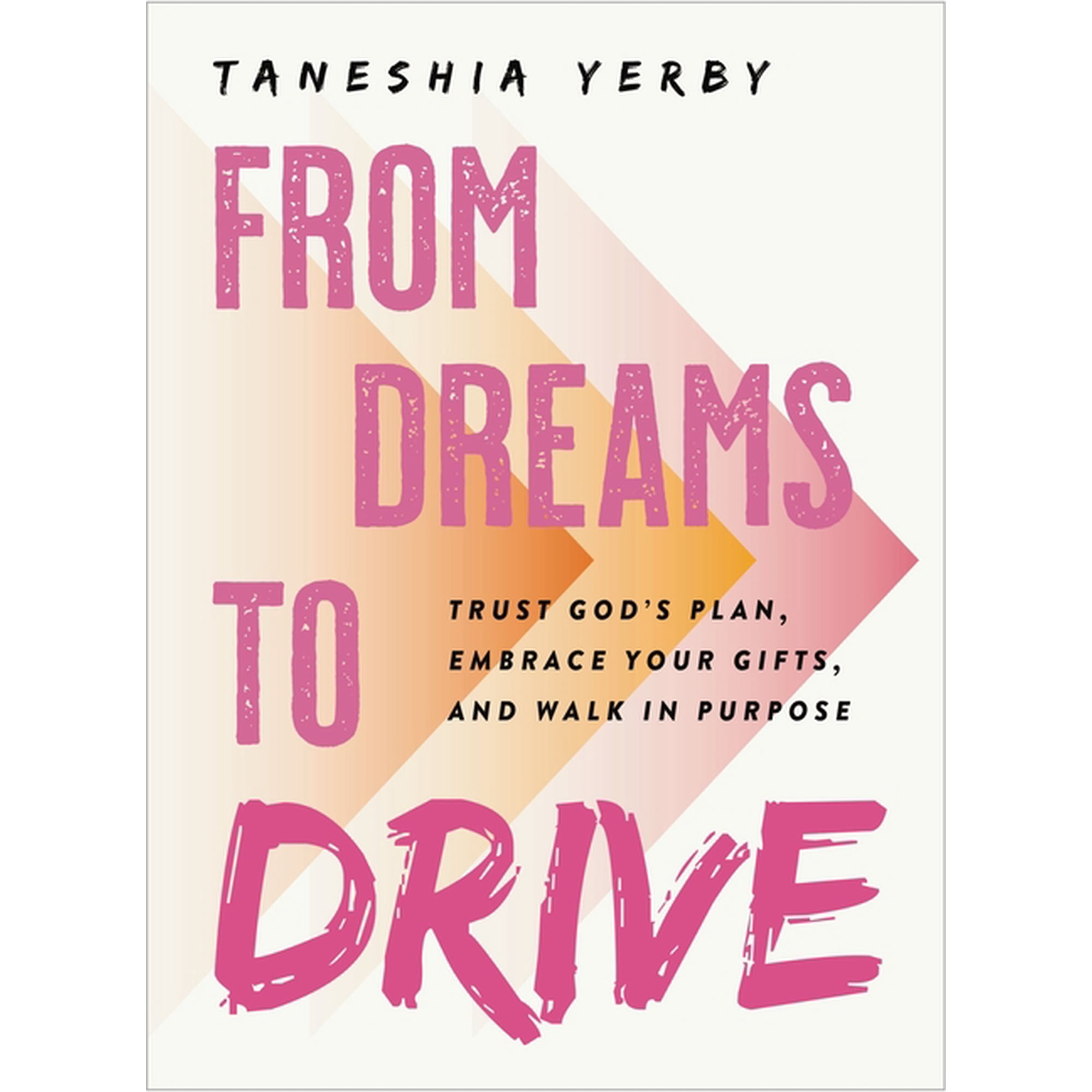 From Dreams to Drive: Trust God s Plan Embrace Your Gifts and Walk in Purpose (Hardcover)