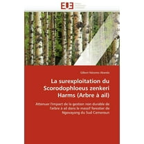 Omn.Univ.Europ.: La surexploitation du scorodophloeus zenkeri harms (arbre à ail) (Paperback)