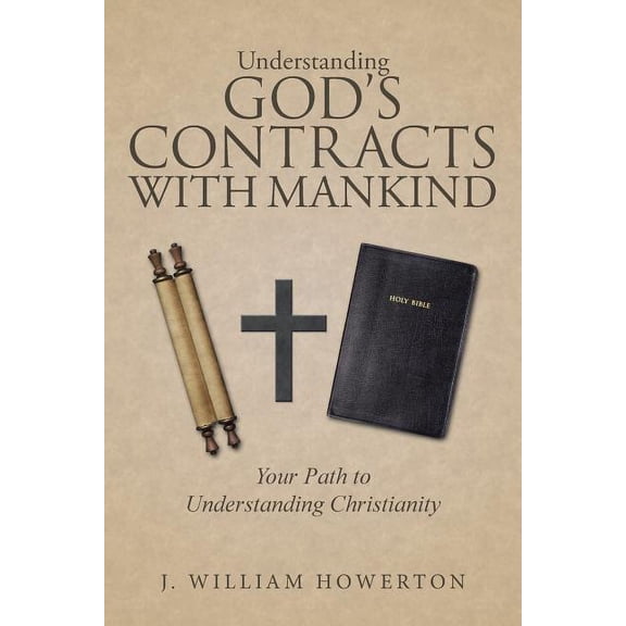 Understanding God's Contracts with Mankind: Your Path to Understanding Christianity, (Paperback)