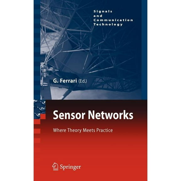 Signals and Communication Technology Sensor Networks: Where Theory Meets Practice, (Hardcover)