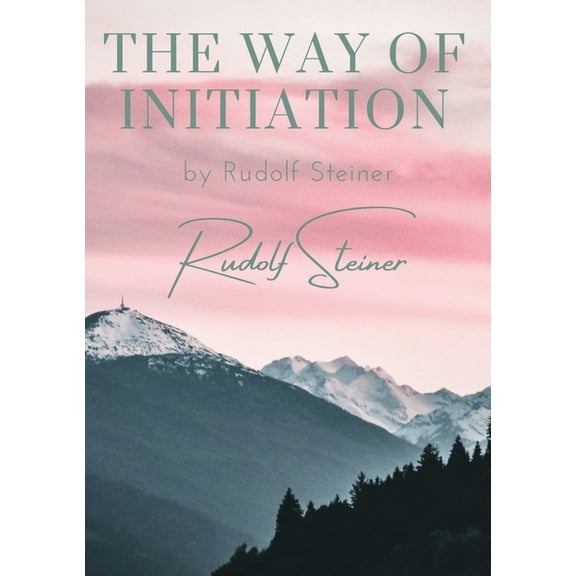 The way of initiation: by Rudolf Steiner, (Paperback)