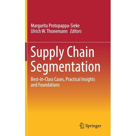 Supply Chain Segmentation : Best-In-Class Cases, Practical Insights and (Best In Class Supply Chain Metrics)