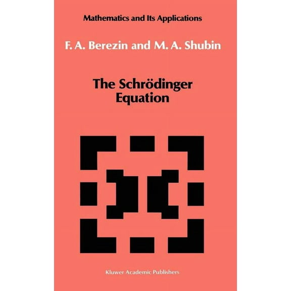 Mathematics and Its Applications The Schrödinger Equation, Book 66, (Hardcover)