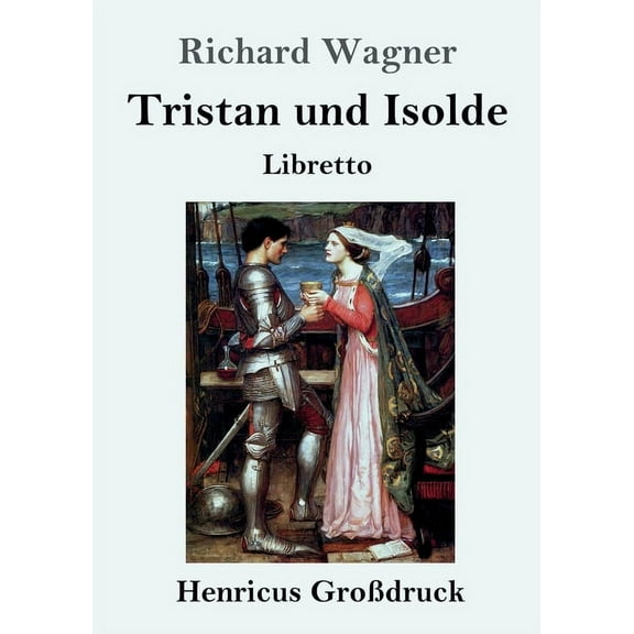 Tristan und Isolde (Großdruck): Oper in drei Aufzügen Textbuch - Libretto (Paperback)
