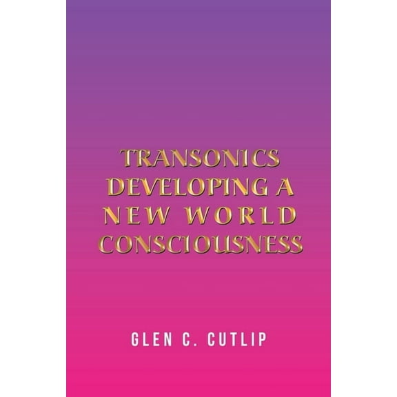 Transonics: Developing a New World Consciousness, (Paperback)