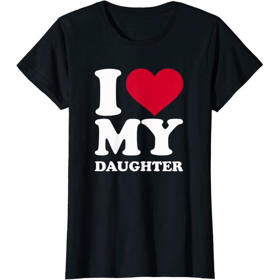 I Love My Daughter T-Shirt
