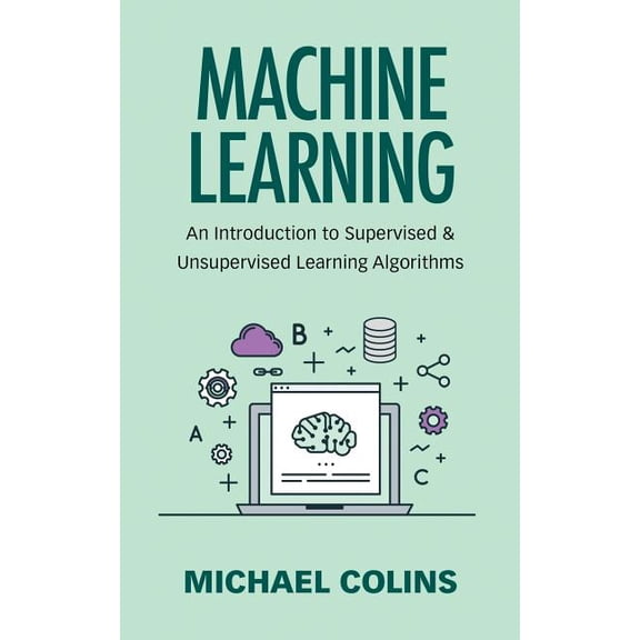 Machine Learning : An Introduction to Supervised & Unsupervised Learning Algorithms