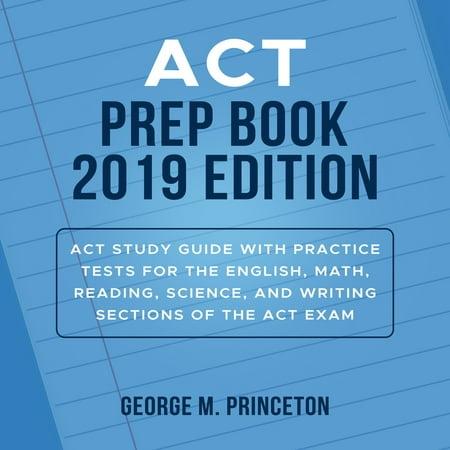 ACT Prep Book 2019 Edition: Act Study Guide With Practice Tests For The English, Math, Reading, Science, And Writing Sections Of The Act Exam - (Best Science Audiobooks 2019)